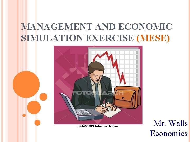 MANAGEMENT AND ECONOMIC SIMULATION EXERCISE (MESE) Mr. Walls Economics 