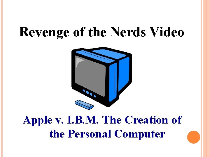 Revenge of the Nerds Video Apple v. I. B. M. The Creation of the