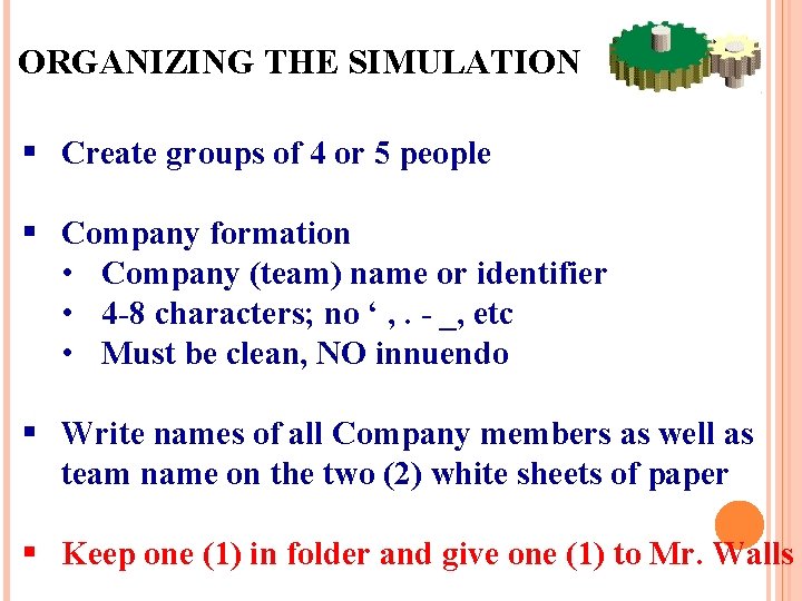 ORGANIZING THE SIMULATION § Create groups of 4 or 5 people § Company formation