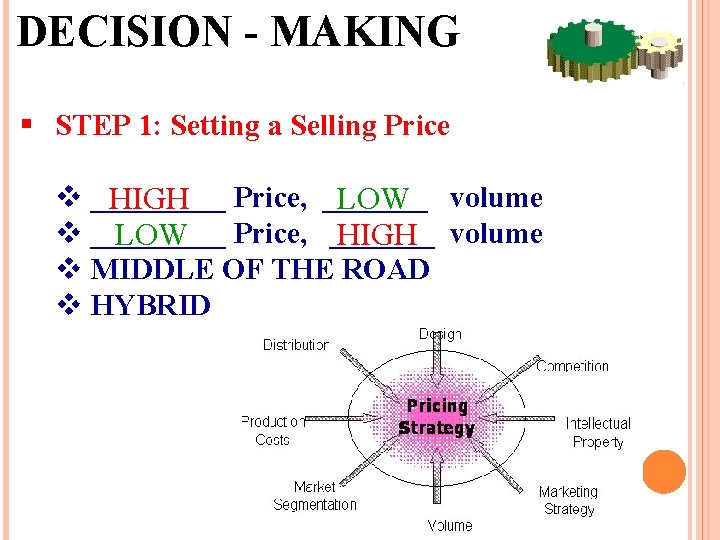 DECISION - MAKING § STEP 1: Setting a Selling Price v _____ HIGH Price,