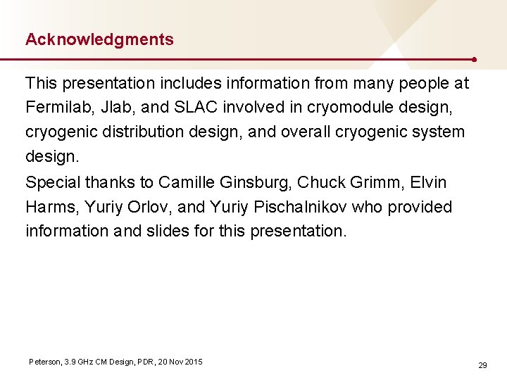 Acknowledgments This presentation includes information from many people at Fermilab, Jlab, and SLAC involved