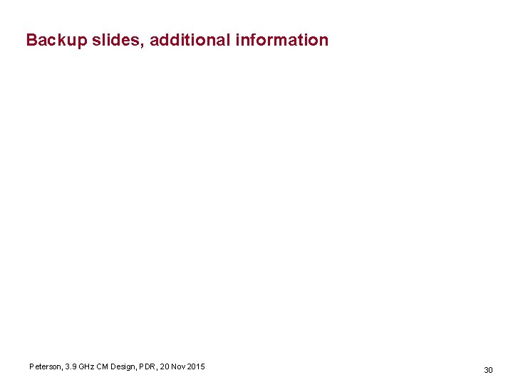 Backup slides, additional information Peterson, 3. 9 GHz CM Design, PDR, 20 Nov 2015