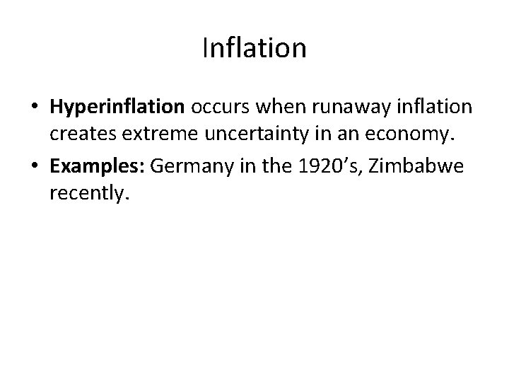 Inflation • Hyperinflation occurs when runaway inflation creates extreme uncertainty in an economy. •