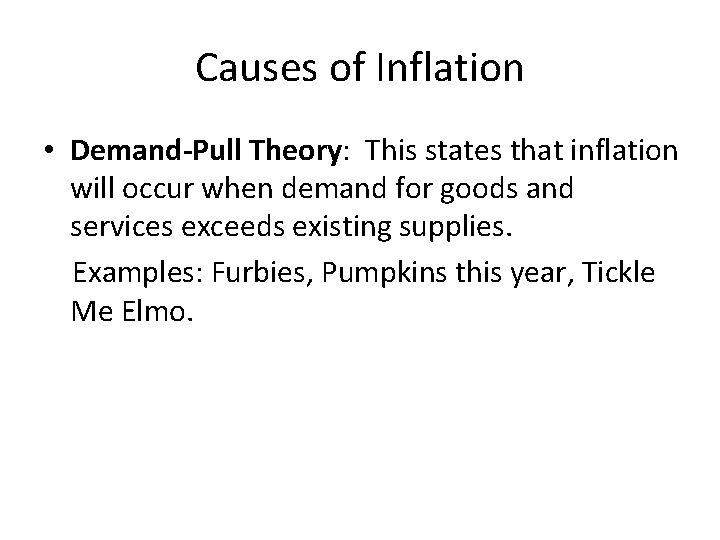 Causes of Inflation • Demand-Pull Theory: This states that inflation will occur when demand