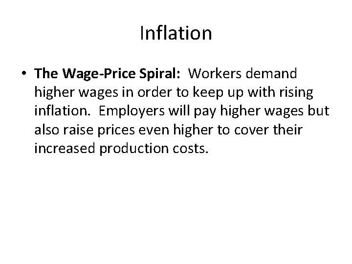 Inflation • The Wage-Price Spiral: Workers demand higher wages in order to keep up