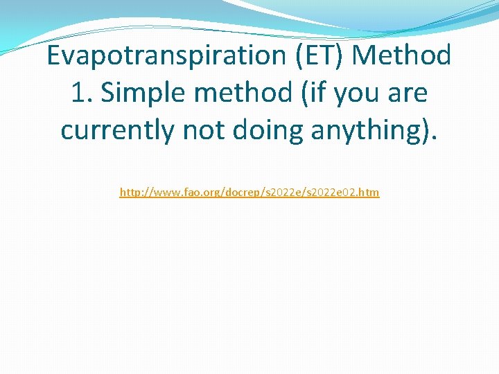 Evapotranspiration (ET) Method 1. Simple method (if you are currently not doing anything). http: