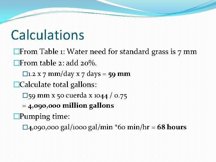 Calculations �From Table 1: Water need for standard grass is 7 mm �From table