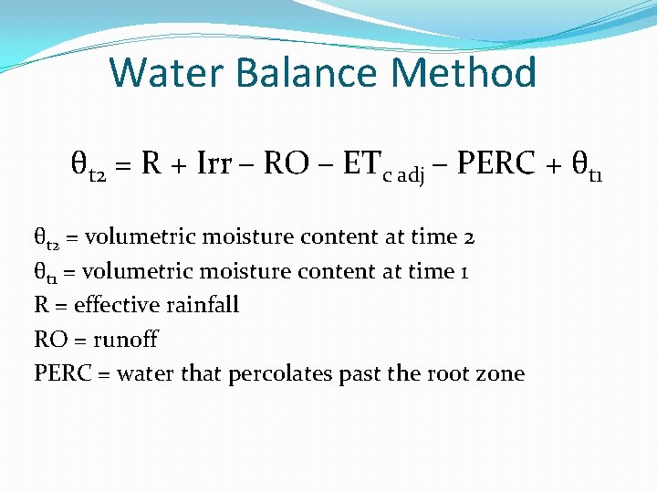 Water Balance Method θt 2 = R + Irr – RO – ETc adj