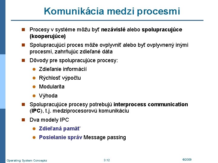 Komunikácia medzi procesmi n Procesy v systéme môžu byť nezávislé alebo spolupracujúce (kooperujúce) n