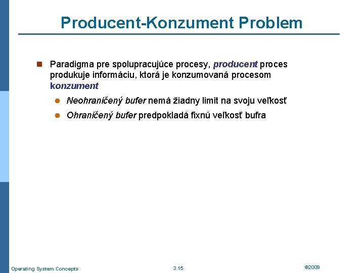 Producent-Konzument Problem n Paradigma pre spolupracujúce procesy, producent proces produkuje informáciu, ktorá je konzumovaná
