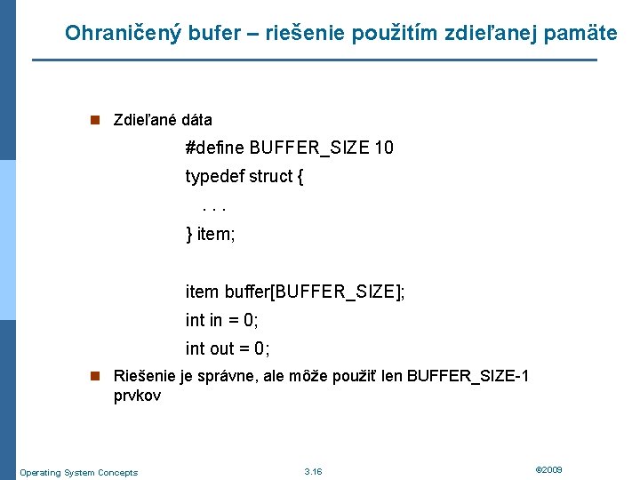 Ohraničený bufer – riešenie použitím zdieľanej pamäte n Zdieľané dáta #define BUFFER_SIZE 10 typedef