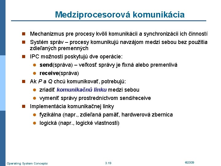 Medziprocesorová komunikácia n Mechanizmus pre procesy kvôli komunikácii a synchronizácii ich činností n Systém