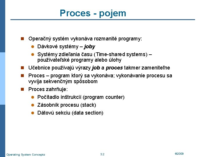 Proces - pojem n Operačný systém vykonáva rozmanité programy: Dávkové systémy – joby l