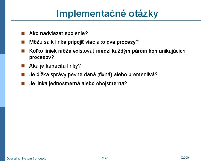 Implementačné otázky n Ako nadviazať spojenie? n Môžu sa k linke pripojiť viac ako