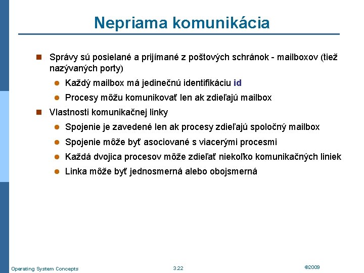 Nepriama komunikácia n Správy sú posielané a prijímané z poštových schránok - mailboxov (tiež