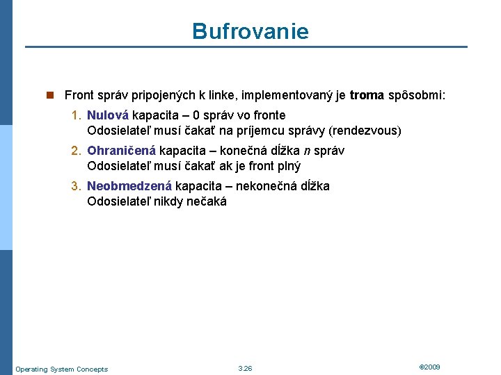 Bufrovanie n Front správ pripojených k linke, implementovaný je troma spôsobmi: 1. Nulová kapacita