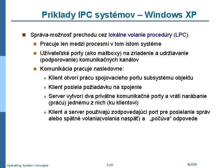 Príklady IPC systémov – Windows XP n Správa-možnosť prechodu cez lokálne volanie procedúry (LPC)