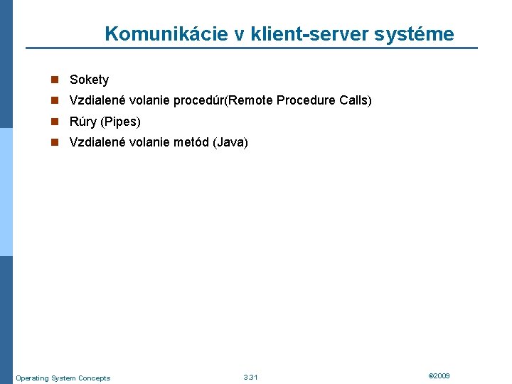 Komunikácie v klient-server systéme n Sokety n Vzdialené volanie procedúr(Remote Procedure Calls) n Rúry