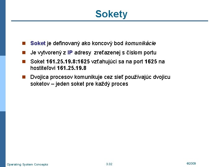Sokety n Soket je definovaný ako koncový bod komunikácie n Je vytvorený z IP