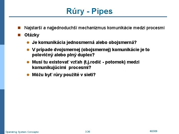 Rúry - Pipes n Najstarší a najjednoduchší mechanizmus komunikácie medzi procesmi n Otázky l