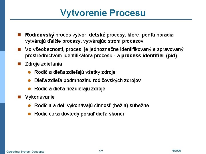 Vytvorenie Procesu n Rodičovský proces vytvorí detské procesy, ktoré, podľa poradia vytvárajú ďalšie procesy,