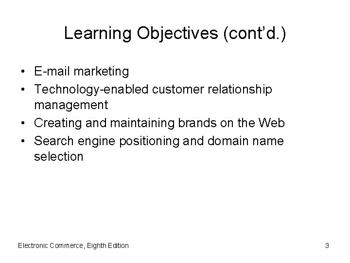 Learning Objectives (cont’d. ) • E-mail marketing • Technology-enabled customer relationship management • Creating