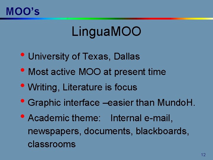 MOO’s Lingua. MOO • University of Texas, Dallas • Most active MOO at present