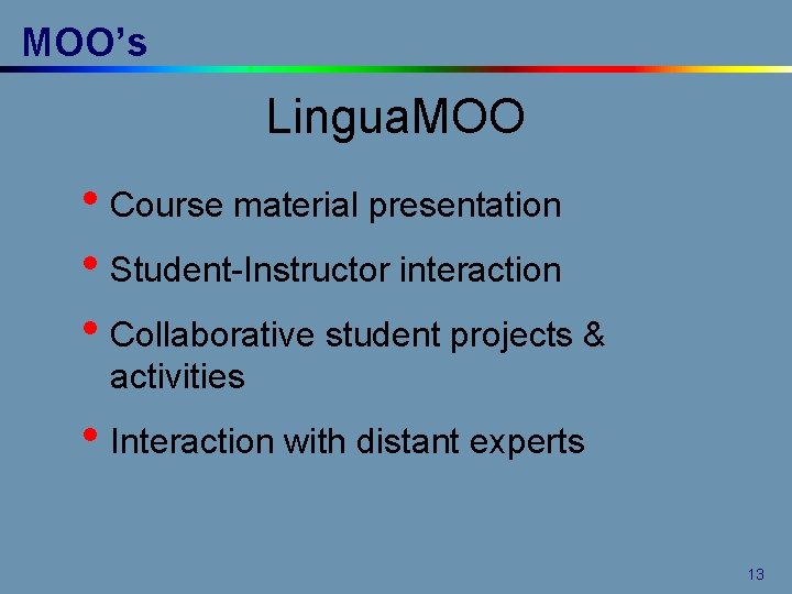 MOO’s Lingua. MOO • Course material presentation • Student-Instructor interaction • Collaborative student projects