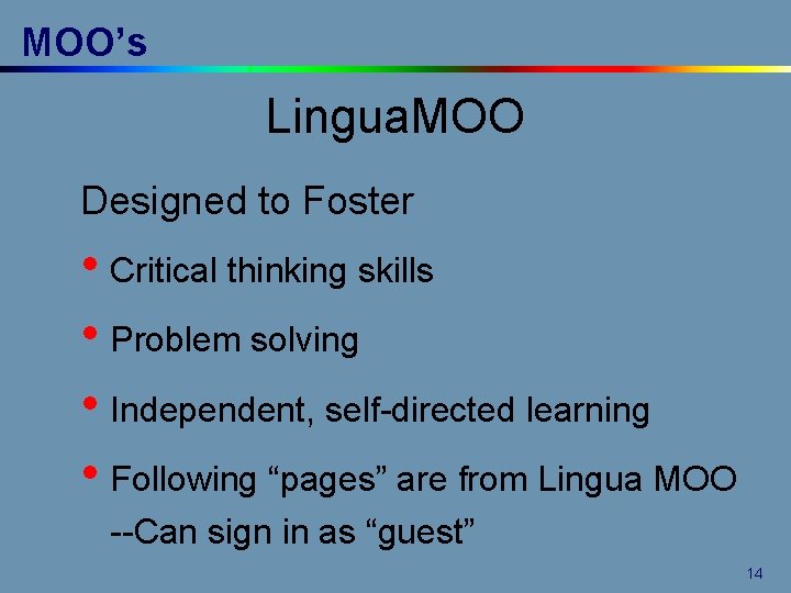 MOO’s Lingua. MOO Designed to Foster • Critical thinking skills • Problem solving •
