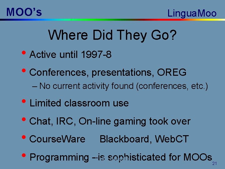 MOO’s Lingua. Moo Where Did They Go? • Active until 1997 -8 • Conferences,