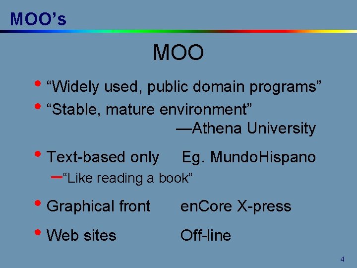 MOO’s MOO • “Widely used, public domain programs” • “Stable, mature environment” —Athena University