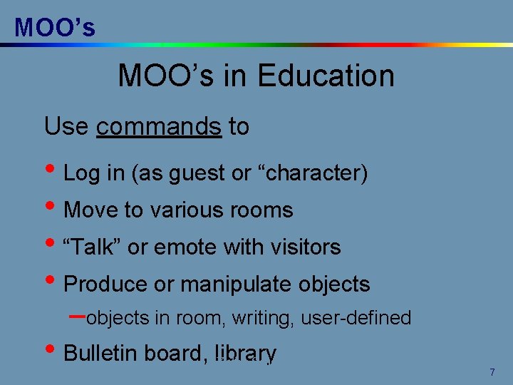 MOO’s in Education Use commands to • Log in (as guest or “character) •