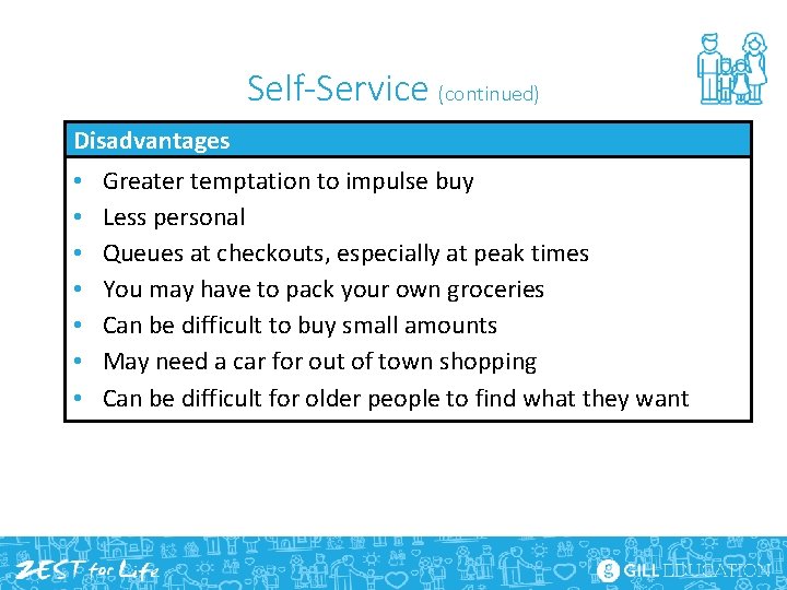 Self-Service (continued) Disadvantages • • Greater temptation to impulse buy Less personal Queues at