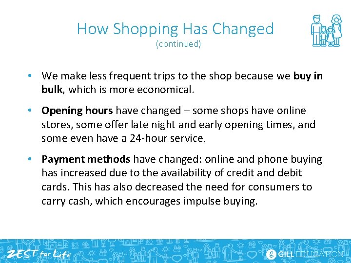 How Shopping Has Changed (continued) • We make less frequent trips to the shop