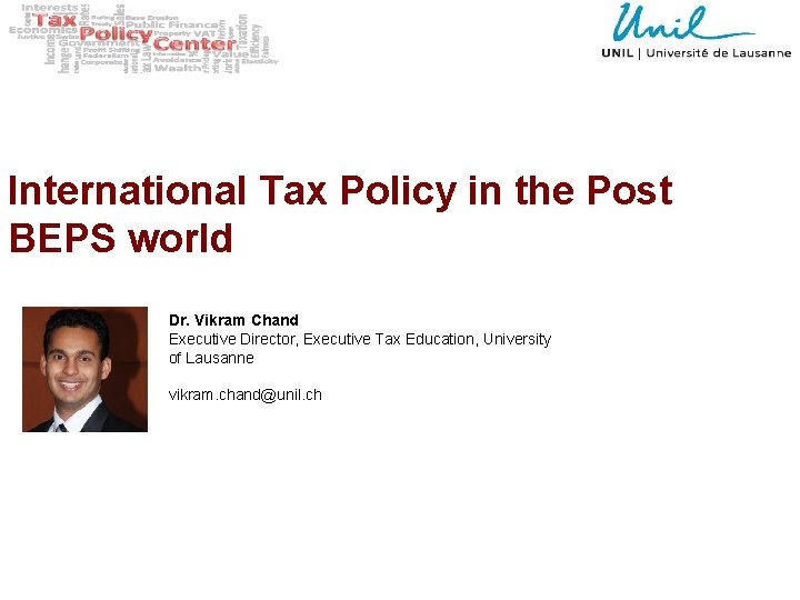 International Tax Policy in the Post BEPS world Dr. Vikram Chand Executive Director, Executive
