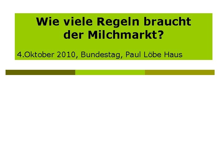 Wie viele Regeln braucht der Milchmarkt? 4. Oktober 2010, Bundestag, Paul Löbe Haus 
