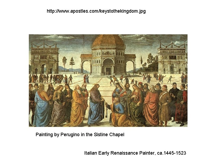 http: //www. apostles. com/keystothekingdom. jpg Painting by Perugino in the Sistine Chapel Italian Early