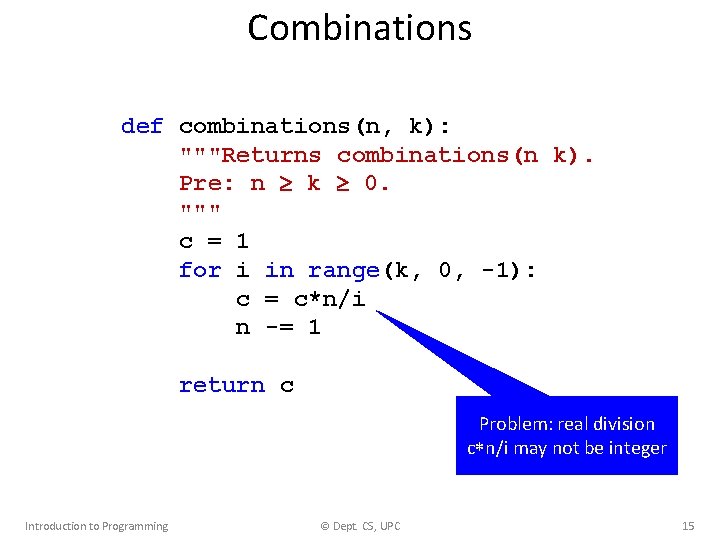 Combinations def combinations(n, k): """Returns combinations(n k). Pre: n k 0. """ c =