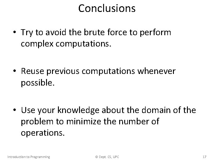 Conclusions • Try to avoid the brute force to perform complex computations. • Reuse