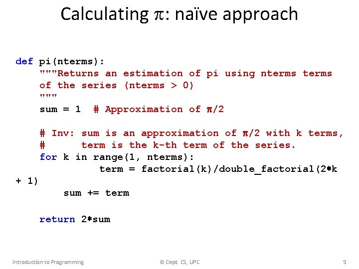 Calculating : naïve approach def pi(nterms): """Returns an estimation of pi using nterms of