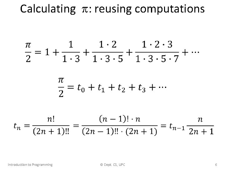 Calculating : reusing computations • Introduction to Programming © Dept. CS, UPC 6 