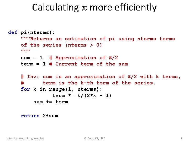 Calculating more efficiently def pi(nterms): """Returns an estimation of pi using nterms of the