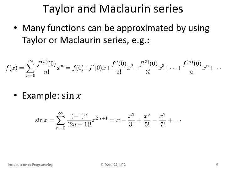 Taylor and Maclaurin series • Introduction to Programming © Dept. CS, UPC 9 