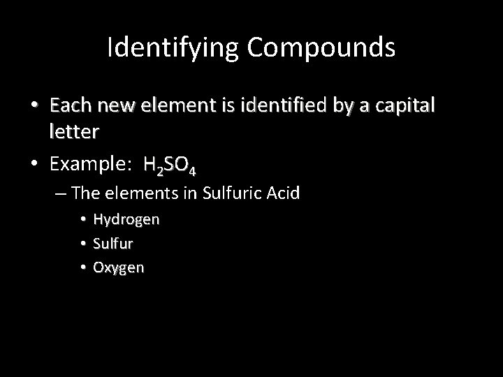 Identifying Compounds • Each new element is identified by a capital letter • Example: