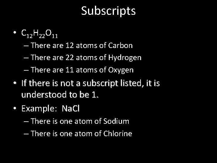 Subscripts • C 12 H 22 O 11 – There are 12 atoms of