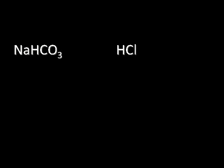 Na. HCO 3 HCl 