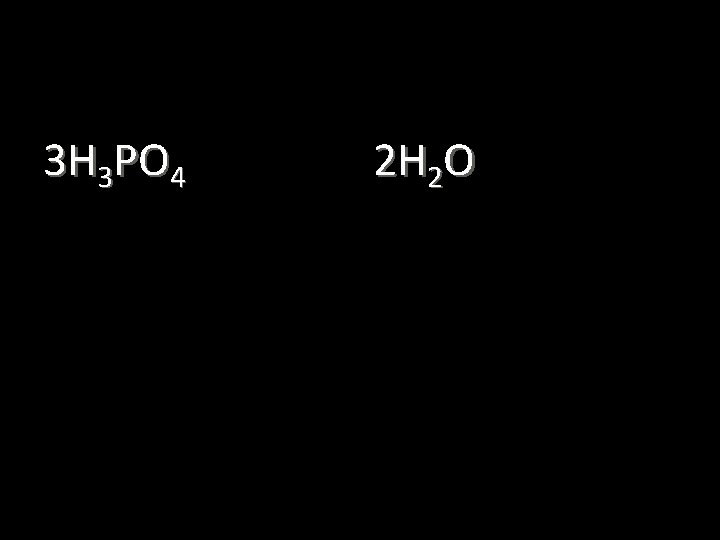 3 H 3 PO 4 2 H 2 O 