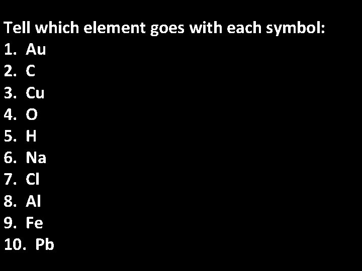 Tell which element goes with each symbol: 1. Au 2. C 3. Cu 4.