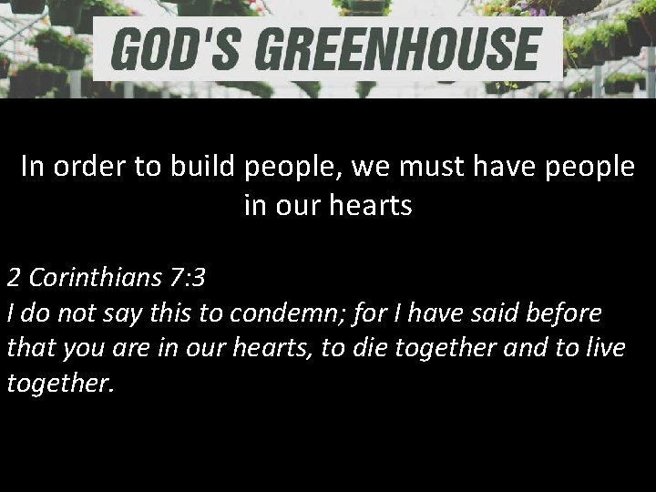 In order to build people, we must have people in our hearts 2 Corinthians In order to build people, we must have people in our hearts 2 Corinthians
