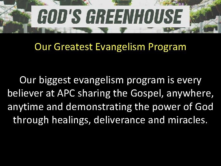 Our Greatest Evangelism Program Our biggest evangelism program is every believer at APC sharing